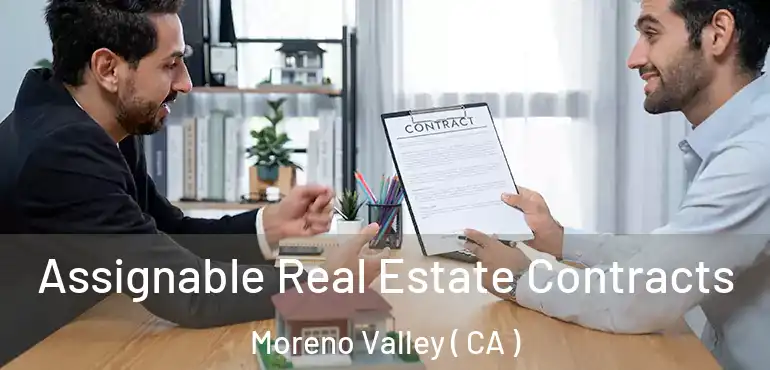  Assignable Real Estate Contracts Moreno Valley ( CA )