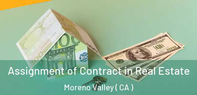  Assignment of Contract in Real Estate Moreno Valley ( CA )