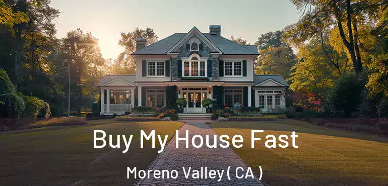  Buy My House Fast Moreno Valley ( CA )