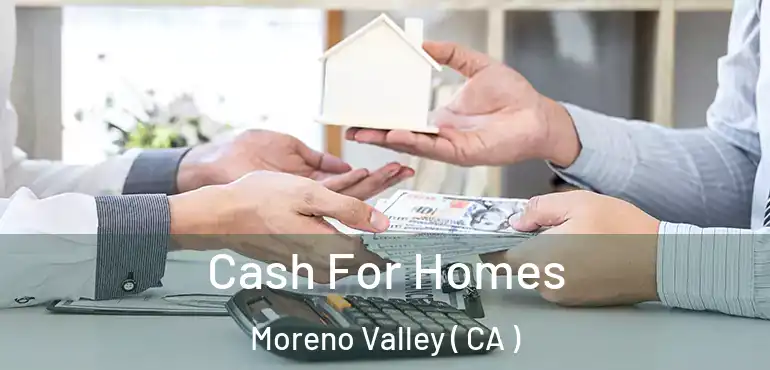 Cash For Homes Moreno Valley ( CA )