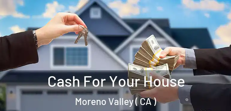  Cash For Your House Moreno Valley ( CA )