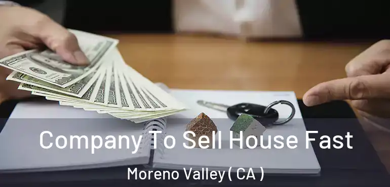  Company To Sell House Fast Moreno Valley ( CA )