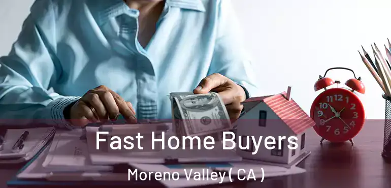  Fast Home Buyers Moreno Valley ( CA )