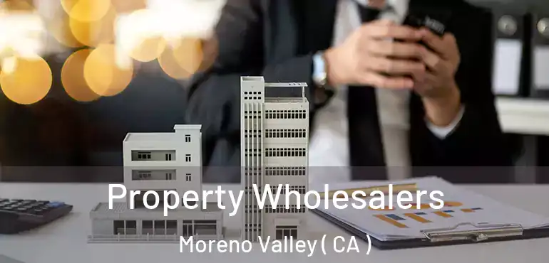  Property Wholesalers Moreno Valley ( CA )