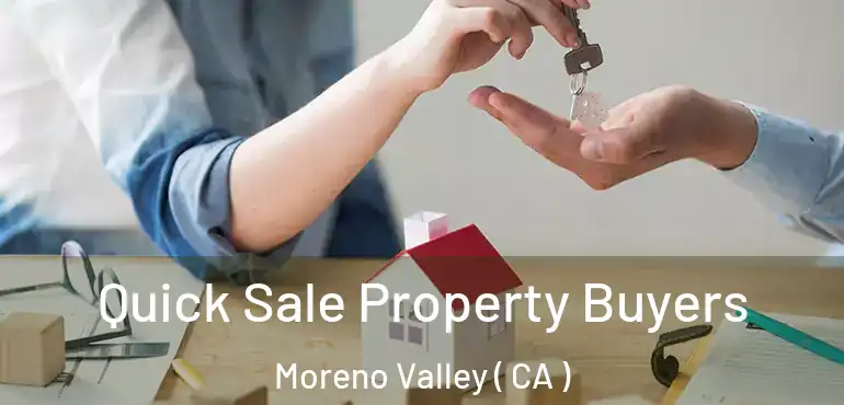  Quick Sale Property Buyers Moreno Valley ( CA )