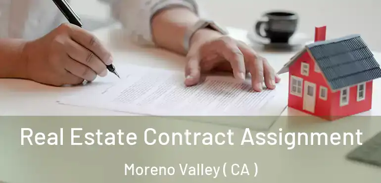  Real Estate Contract Assignment Moreno Valley ( CA )