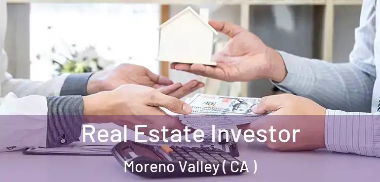  Real Estate Investor Moreno Valley ( CA )