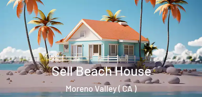  Sell Beach House Moreno Valley ( CA )