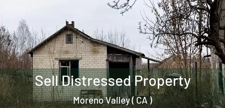  Sell Distressed Property Moreno Valley ( CA )