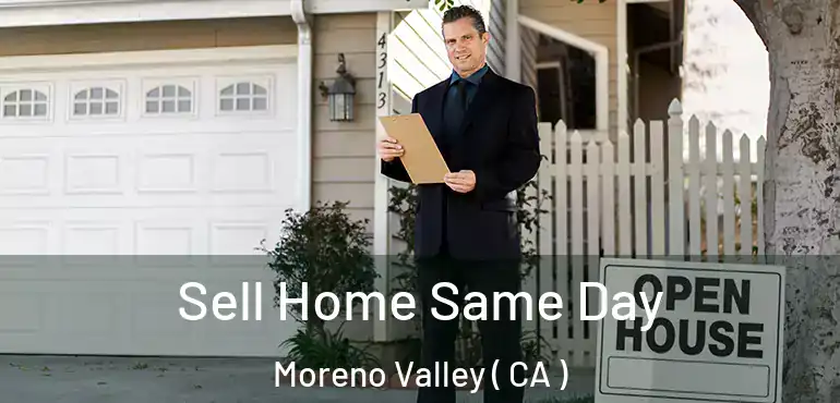  Sell Home Same Day Moreno Valley ( CA )