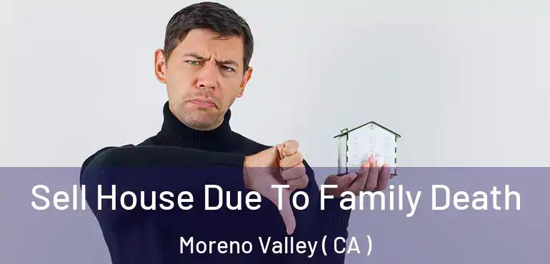  Sell House Due To Family Death Moreno Valley ( CA )