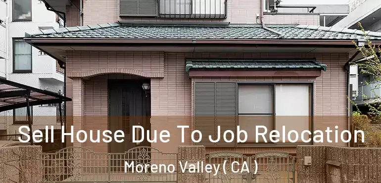  Sell House Due To Job Relocation Moreno Valley ( CA )