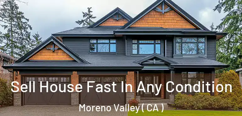  Sell House Fast In Any Condition Moreno Valley ( CA )