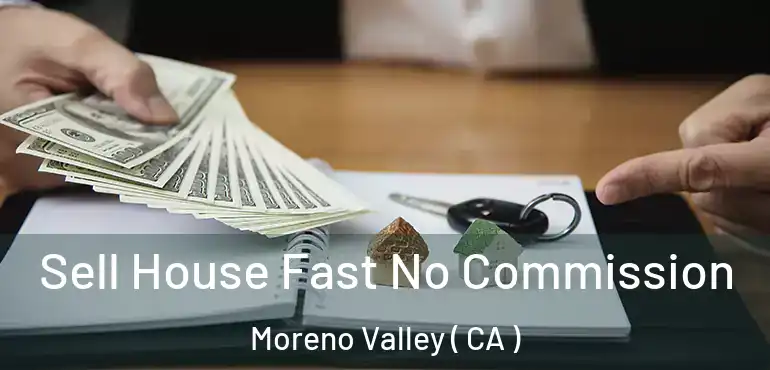  Sell House Fast No Commission Moreno Valley ( CA )