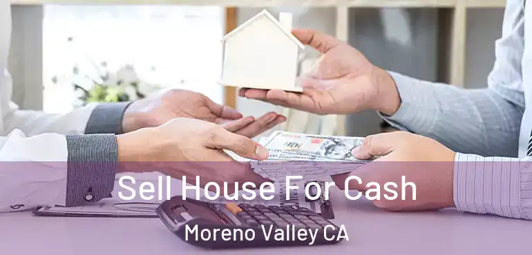  Sell House For Cash Moreno Valley CA