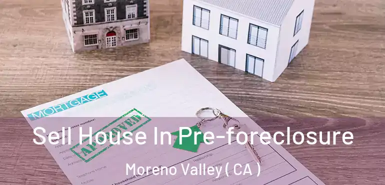  Sell House In Pre-foreclosure Moreno Valley ( CA )