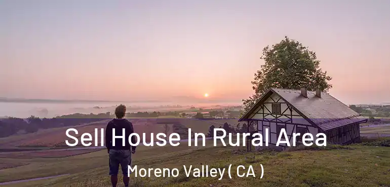  Sell House In Rural Area Moreno Valley ( CA )