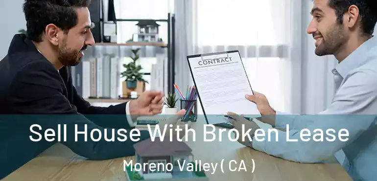  Sell House With Broken Lease Moreno Valley ( CA )