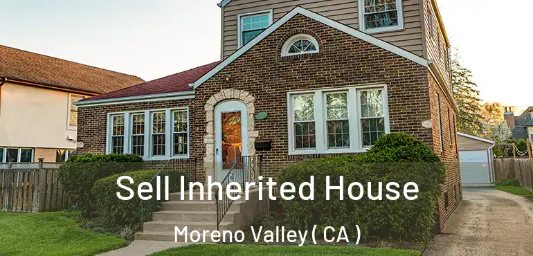  Sell Inherited House Moreno Valley ( CA )