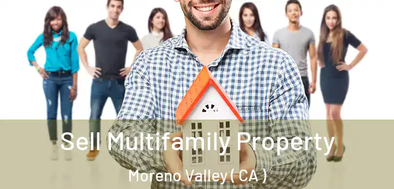  Sell Multifamily Property Moreno Valley ( CA )