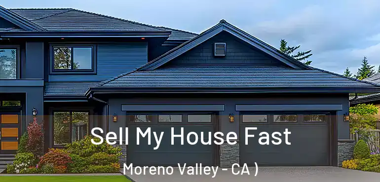  Sell My House Fast Moreno Valley - CA )