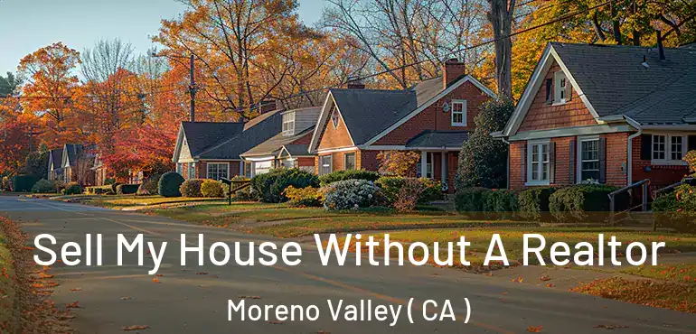  Sell My House Without A Realtor Moreno Valley ( CA )