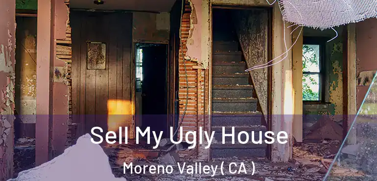  Sell My Ugly House Moreno Valley ( CA )