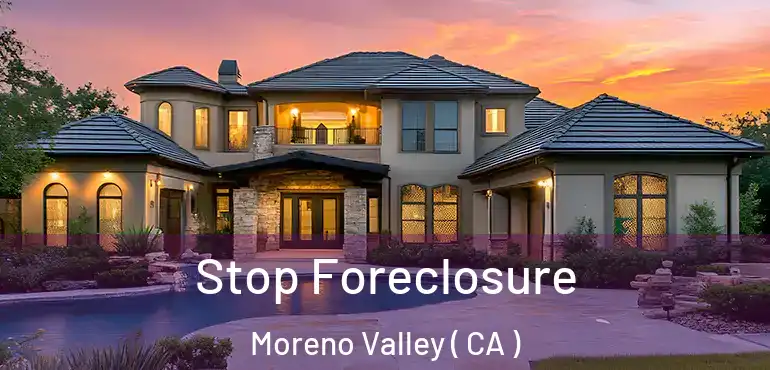 Stop Foreclosure Moreno Valley ( CA )